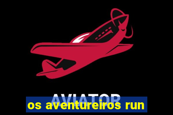 os aventureiros run